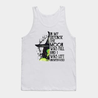 Witch In My Defense The Moon Was Full And I Was Left Unsupervised Tank Top